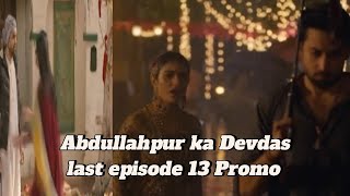 Abdullahpur ka Devdas  Last Episode 13 Promo  Teaser Bilal Abbas KhanSara Khan [upl. by Edivad]