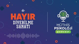 Müthiş Psikoloji Podcast l Hayır Diyebilme Sanatı [upl. by Enomsed]