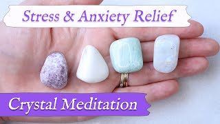 STRESS amp ANXIETY RELIEF 🙏 Stress Relief Meditation with Crystals to Ease Feelings of Worry amp Anxiety [upl. by Oek]