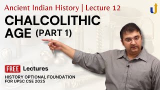 Ancient Indian History Lecture 12 Chalcolithic Age Part 1  UPSC History Optional 2025 [upl. by Jefferey647]