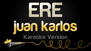 juan karlos  ERE Karaoke Version [upl. by Trevlac]