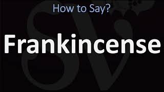 How to Pronounce Frankincense CORRECTLY [upl. by Hitoshi]