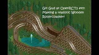 Git Gud at OpenRCT2 47 Making a realistic wooden rollercoaster [upl. by Giglio682]