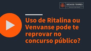 Uso de Ritalina ou Venvanse pode te reprovar no concurso público [upl. by Ahsiram]