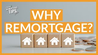 Why Remortgage  Remortgage Tips [upl. by Eelirem396]