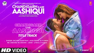 Chandigarh Kare Aashiqui Title Track  Ayushmann K Vaani K Abhishek K SachinJigar Ft Jassi Sidhu [upl. by Anahsirk]