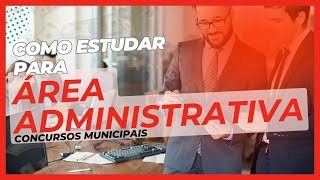 Como Estudar para Área Administrativa de Concursos Municipais  Conteúdos [upl. by Tneicniv]