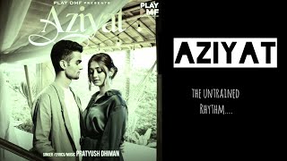 Aziyat Pratyush Dhiman ftthe untrained rhythm  album song [upl. by Nyraf]