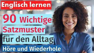 Englisch Beherrschen 90 Wichtige Satzmuster für den Alltag  Mit Deutscher Übersetzung [upl. by Isnyl]