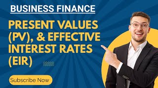 BUSINESS FINANCE  PRESENT VALUES  EFFECTIVE INTEREST RATE EIR [upl. by Nevs]