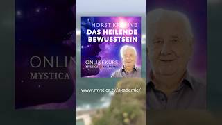 Onlinekurs von Horst Krohne DAS HEILENDE BEWUSSTSEIN MYSTICAAKADEMIE heilung spiritualiltät [upl. by Jilli]