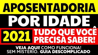 APOSENTADORIA POR IDADE 2021 GUIA DESCOMPLICADO DA APOSENTADORIA POR IDADE [upl. by Ataner]