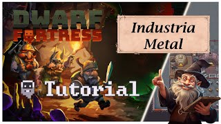 quotIndustria Metalquot Tutorial Dwarf Fortressquot [upl. by Eivla]