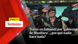 Terror en Jamundí por gobierno de Mordisco ¿por qué NADIE HACE NADA  Vicky en Semana [upl. by Liva664]