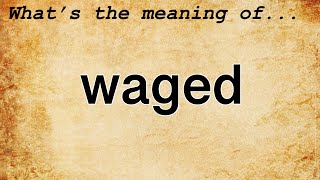 Waged Meaning  Definition of Waged [upl. by Yeclek]