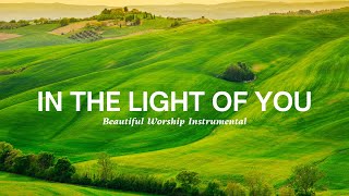 IN THE LIGHT OF YOU Beautiful Worship Instrumental [upl. by Kiyohara]