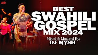 SWAHILI GOSPEL MIX 2024  Latest Swahili Praise Mix  DJ MYSH YANITOSHASARAH KISRAEL MBONYISIRI [upl. by Burkitt]