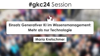 gkc24 quotEinsatz Generativer KI im Wissensmanagement Mehr als nur Technologiequot [upl. by Sonaj]