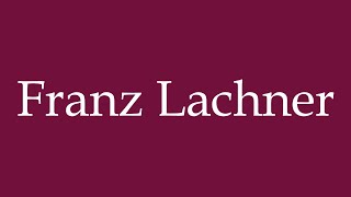 How to Pronounce Franz Lachner Correctly in German [upl. by Mada]