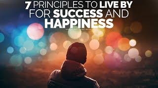 7 Principles To Live By For A Successful Happy Life  Motivational Video [upl. by Shanda]