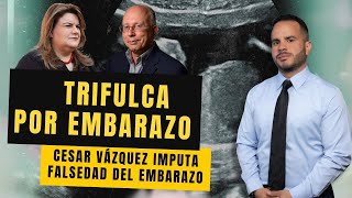 TRIFULCA POR EMBARAZO  Cesar Vázquez imputa falsedad del embarazo [upl. by Enirak796]