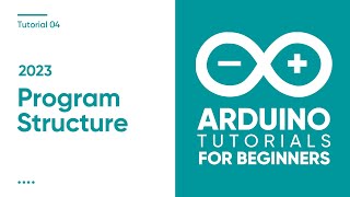 2023 Arduino Tutorial for Beginners 04  Program Structure [upl. by Hussar]