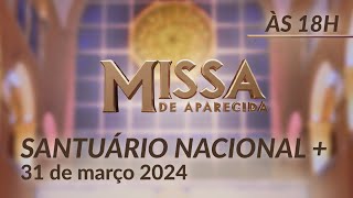 Missa  Santuário Nacional de Aparecida 18h 31032024 [upl. by Callista]