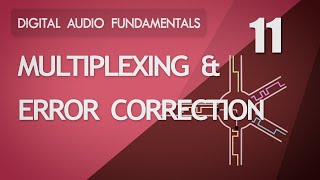 11 Multiplexing and Error Correction  Digital Audio Fundamentals [upl. by Naitsirt]