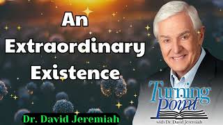 An Extraordinary Existence  Dr David Jeremiah [upl. by Guinna202]