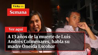 A 13 años de la muerte de Luis Andrés Colmenares habla su madre Oneida Escobar  Vicky en Semana [upl. by Beilul142]