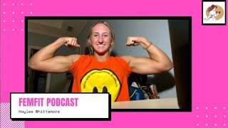 FemFit Podcast Ep 32  Haylee Whittemore [upl. by Hpsoj]