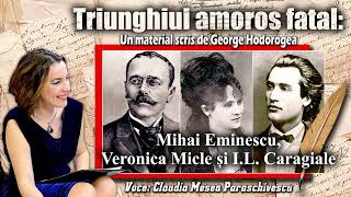 Triunghiul amoros fatal Mihai Eminescu Veronica Micle si I L Caragiale [upl. by Eeneg649]