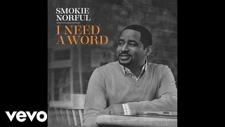 Smokie Norful  I Need A Word Audio [upl. by Auqenaj]