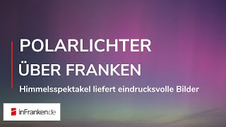 POLARLICHTER ÜBER FRANKEN Himmel in bunten Farben [upl. by Marlin]