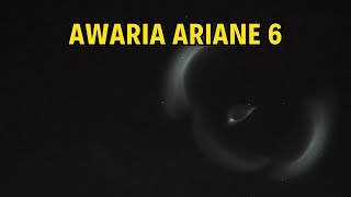 Próba manewru deorbitacji i awaria rakiety Ariane 6  Obraz z teleskopu Oglądaliśmy na żywo [upl. by Noonberg]