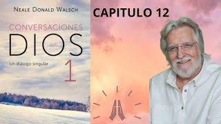 CAPITULO 12 LIBRO 1CONVERSACIONES CON DIOS Neale Donald Walsch [upl. by Ynafetse798]