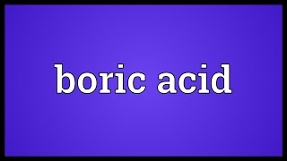 Boric acid Meaning [upl. by Adolpho]