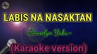 LABIS NA NASAKTAN Jennelyn YabuKaraoke VersionMKaraoke [upl. by Suiremed]