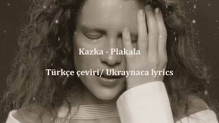 KAZKA  PLAKALATÜRKÇE ÇEVİRİ Ukraynaca lyrics [upl. by Liw182]