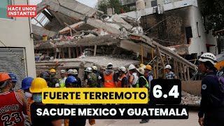 FUERTE TERREMOTO 64 SACUDE MEXICO Y GUATEMALA HACE UNOS INSTANTES [upl. by Roderigo]