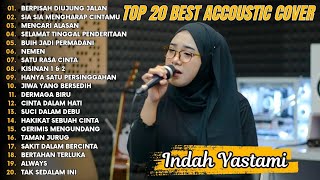 Indah Yastami Top 20 Best Akustik Terpopuler  Berpisah Diujung Jalan  Indah Yastami Full Album [upl. by Griswold]