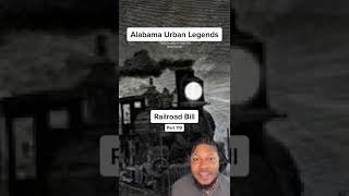 Alabama Urban Legends Railroad Bill  The Infamous Alabama Outlaw [upl. by Jody]