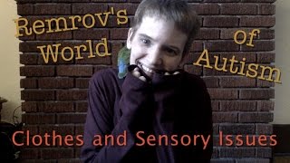 Autism and Clothes and Sensory Issues  Remrovs World of Autism 16 [upl. by Amiaj]