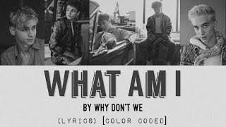 What Am I  Why Dont We Live and Unplugged  LYRICS Color Coded [upl. by Egidio]