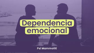 🔍Claves para saber QUÉ ES la DEPENDENCIA EMOCIONAL ¿Soy dependiente en el amor  Psi Mammoliti [upl. by Wendin]