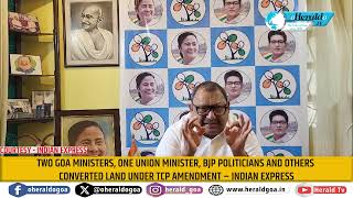 Two Goa ministers One Union Minister BJP politicians and others converted land under TCP Amendment [upl. by Ladonna]