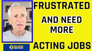 Frustrated and Need Acting Jobs 2 People To Contact – Surprise [upl. by Aihsak902]