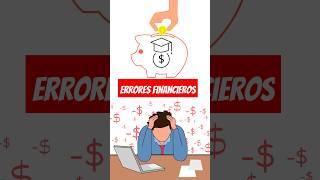 Errores financieros No educarse financieramente [upl. by Sible]