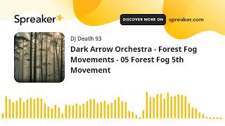 Dark Arrow Orchestra  Forest Fog Movements  05 Forest Fog 5th Movement made with Spreaker [upl. by Sands]