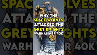 Why The Space Wolves ATTACKED The Grey Knights In WARHAMMER 40k [upl. by Lawrence]